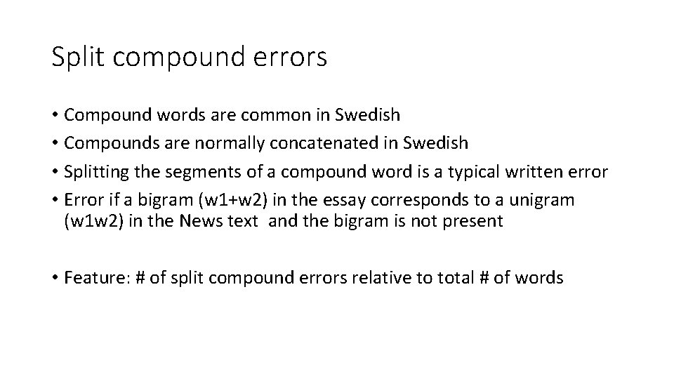 Split compound errors • Compound words are common in Swedish • Compounds are normally