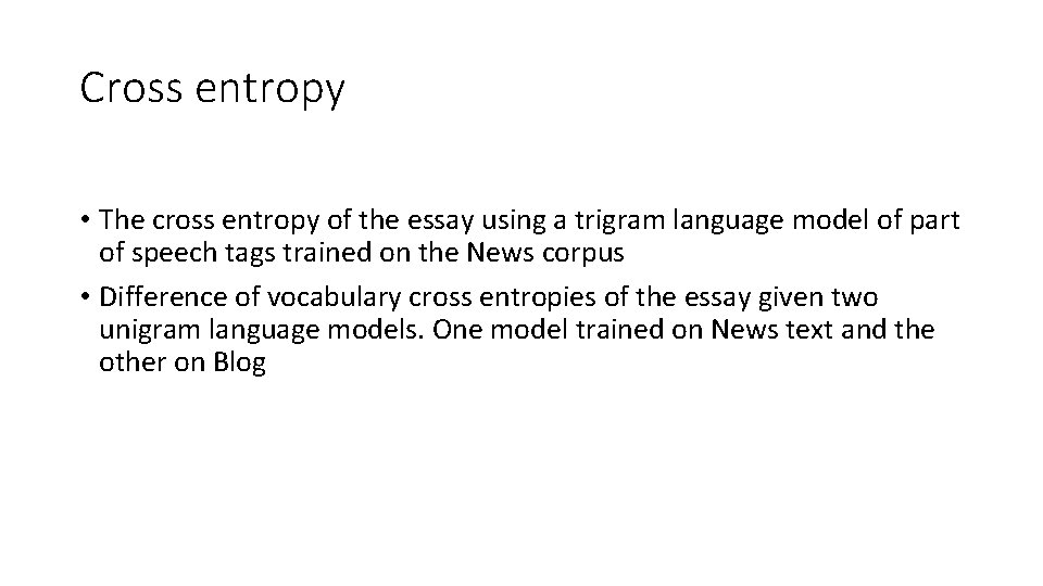 Cross entropy • The cross entropy of the essay using a trigram language model