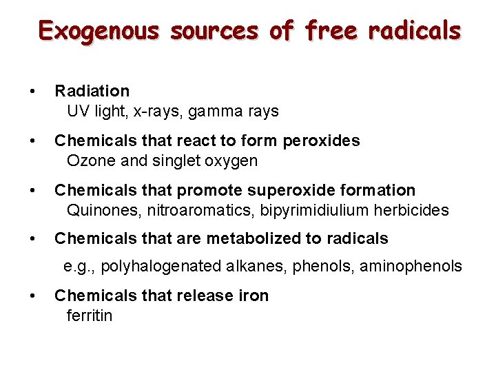 Exogenous sources of free radicals • Radiation UV light, x-rays, gamma rays • Chemicals Exogenous sources of free radicals • Radiation UV light, x-rays, gamma rays • Chemicals