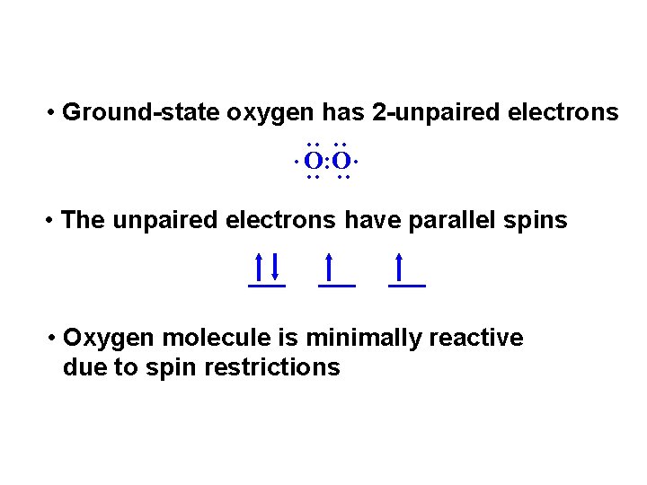 • Ground-state oxygen has 2 -unpaired electrons : : . O: O. • • Ground-state oxygen has 2 -unpaired electrons : : . O: O. •