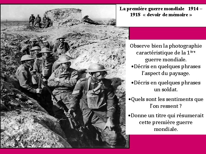 La première guerre mondiale 1914 – 1918 « devoir de mémoire » Observe bien