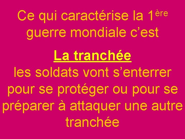 ère 1 Ce qui caractérise la guerre mondiale c’est La tranchée les soldats vont