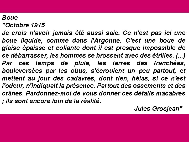 Boue "Octobre 1915 Je crois n'avoir jamais été aussi sale. Ce n'est pas ici