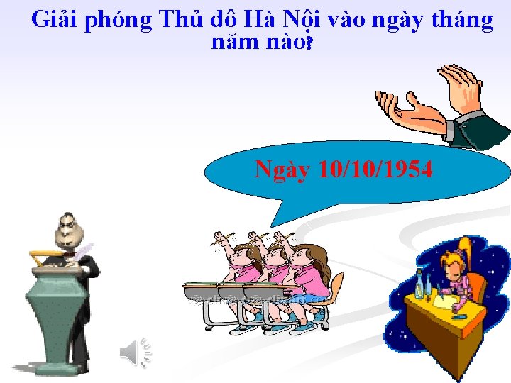 Giải phóng Thủ đô Hà Nội vào ngày tháng năm nào? Ngày 10/10/1954 