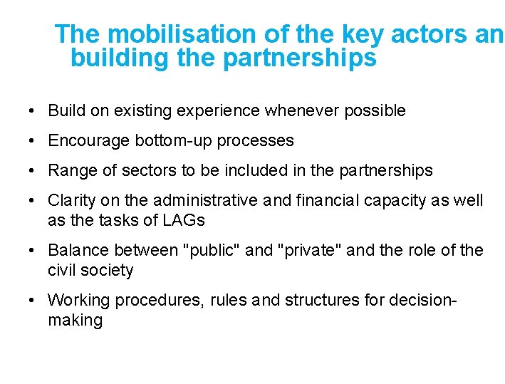 The mobilisation of the key actors an building the partnerships • Build on existing