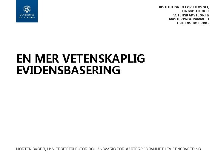 INSTITUTIONEN FÖR FILOSOFI, LINGVISTIK OCH VETENSKAPSTEORI & MASTERPROGRAMMET I EVIDENSBASERING EN MER VETENSKAPLIG EVIDENSBASERING