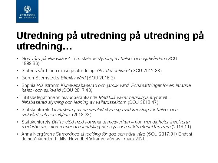 Utredning på utredning… • God vård på lika villkor? - om statens styrning av