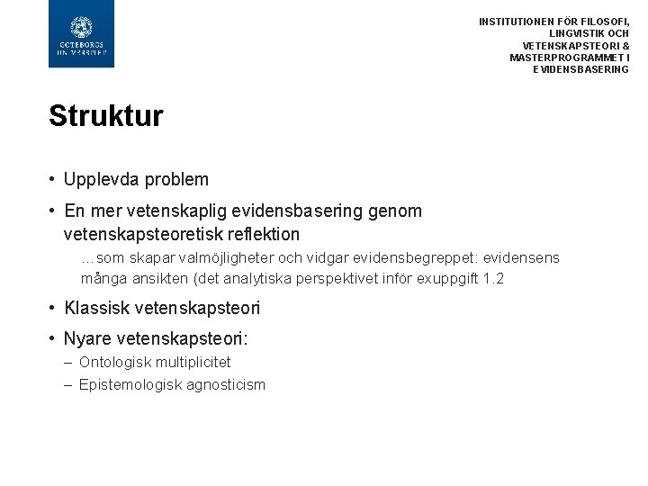 INSTITUTIONEN FÖR FILOSOFI, LINGVISTIK OCH VETENSKAPSTEORI & MASTERPROGRAMMET I EVIDENSBASERING Struktur • Upplevda problem