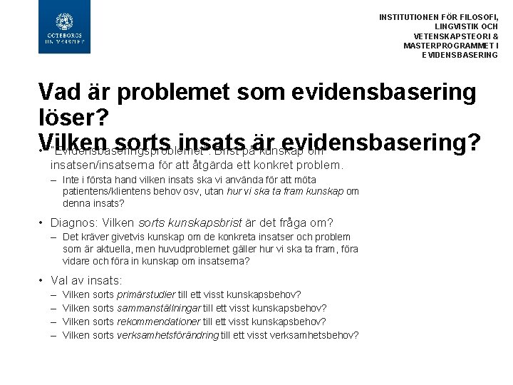 INSTITUTIONEN FÖR FILOSOFI, LINGVISTIK OCH VETENSKAPSTEORI & MASTERPROGRAMMET I EVIDENSBASERING Vad är problemet som