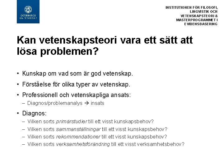 INSTITUTIONEN FÖR FILOSOFI, LINGVISTIK OCH VETENSKAPSTEORI & MASTERPROGRAMMET I EVIDENSBASERING Kan vetenskapsteori vara ett