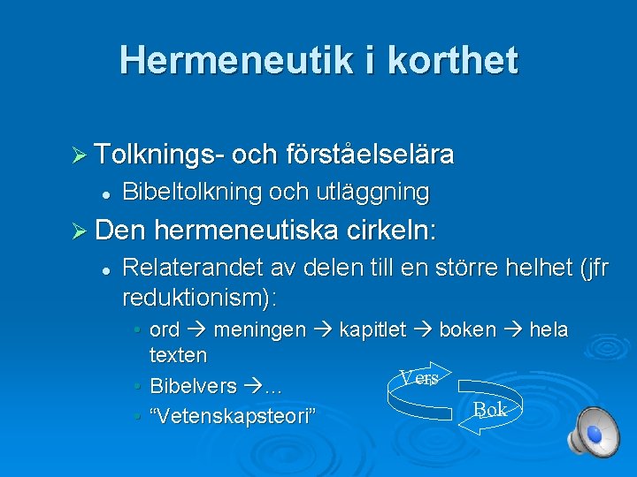 Hermeneutik i korthet Ø Tolknings- och förståelselära l Bibeltolkning och utläggning Ø Den hermeneutiska