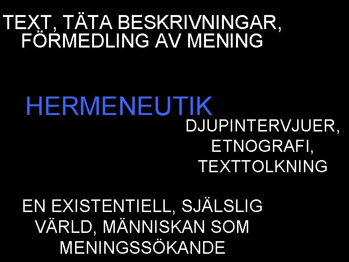TEXT, TÄTA BESKRIVNINGAR, FÖRMEDLING AV MENING HERMENEUTIK DJUPINTERVJUER, ETNOGRAFI, TEXTTOLKNING EN EXISTENTIELL, SJÄLSLIG VÄRLD,