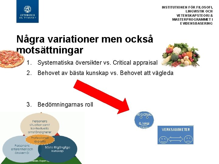 INSTITUTIONEN FÖR FILOSOFI, LINGVISTIK OCH VETENSKAPSTEORI & MASTERPROGRAMMET I EVIDENSBASERING Några variationer men också