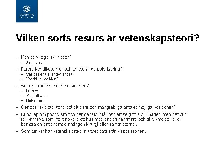 Vilken sorts resurs är vetenskapsteori? • Kan se viktiga skillnader? – Ja, men… •