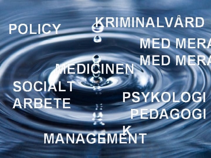 POLICY KRIMINALVÅRD MERA MEDICINEN SOCIALT PSYKOLOGI ARBETE PEDAGOGI K MANAGEMENT 