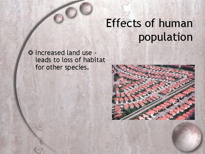 Effects of human population Increased land use leads to loss of habitat for other