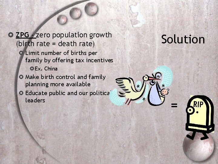  ZPG - zero population growth (birth rate = death rate) Solution Limit number