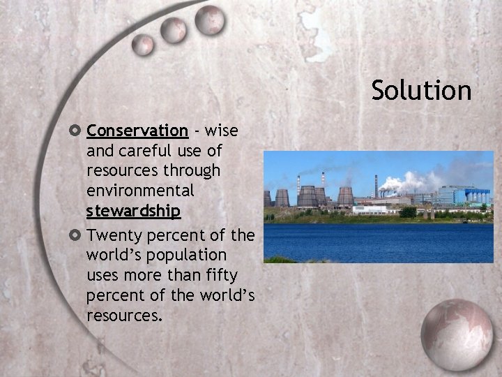 Solution Conservation - wise and careful use of resources through environmental stewardship Twenty percent