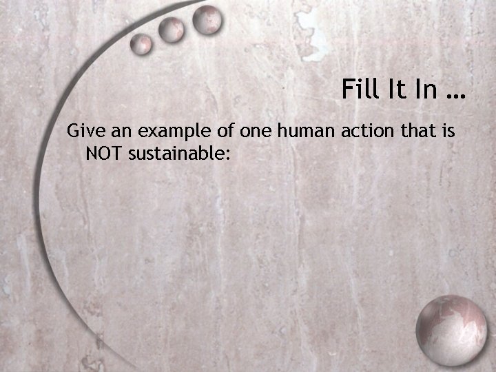 Fill It In … Give an example of one human action that is NOT