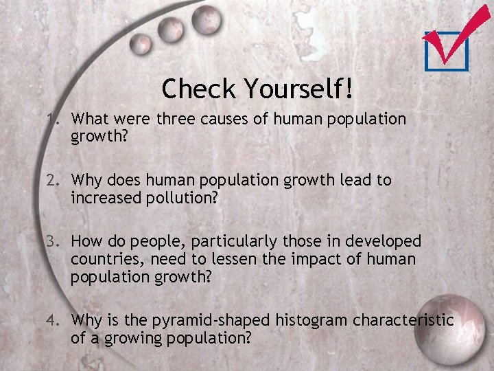 Check Yourself! 1. What were three causes of human population growth? 2. Why does