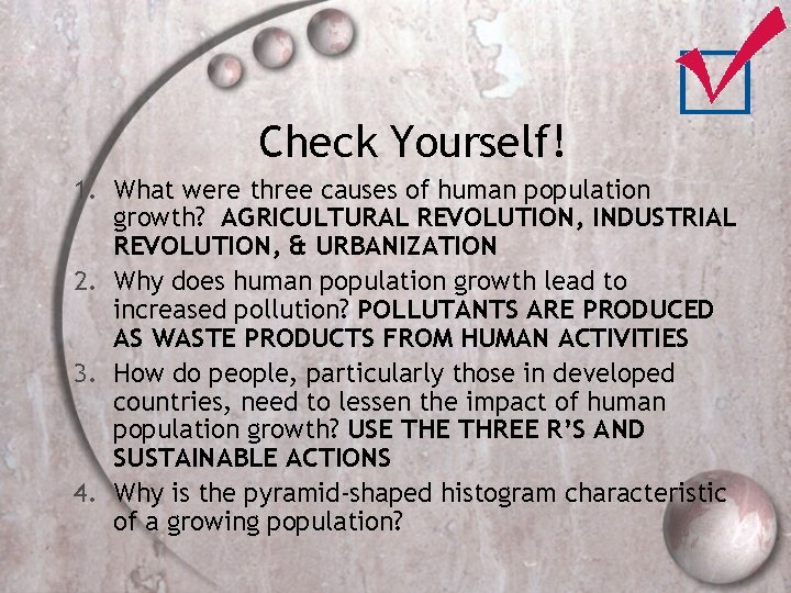 Check Yourself! 1. What were three causes of human population growth? AGRICULTURAL REVOLUTION, INDUSTRIAL