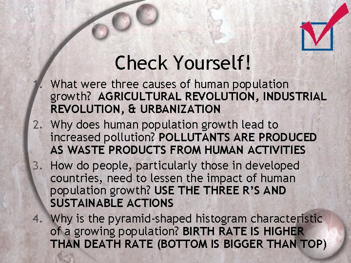 Check Yourself! 1. What were three causes of human population growth? AGRICULTURAL REVOLUTION, INDUSTRIAL