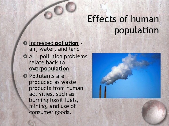 Effects of human population Increased pollution air, water, and land ALL pollution problems relate