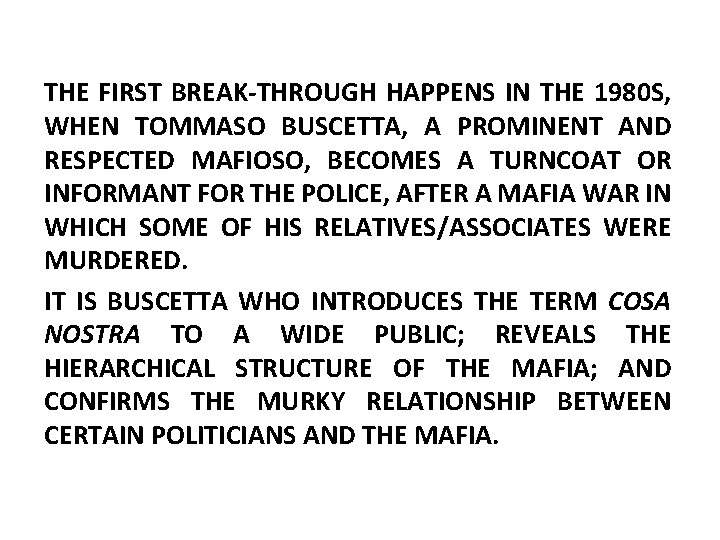 THE FIRST BREAK-THROUGH HAPPENS IN THE 1980 S, WHEN TOMMASO BUSCETTA, A PROMINENT AND