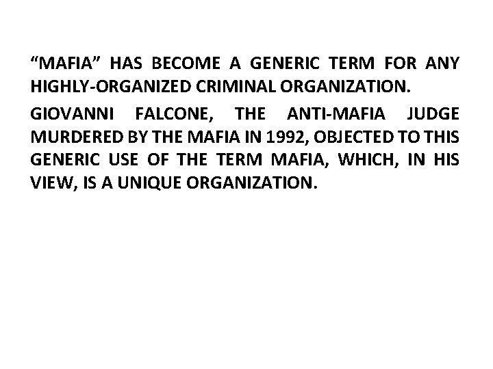 “MAFIA” HAS BECOME A GENERIC TERM FOR ANY HIGHLY-ORGANIZED CRIMINAL ORGANIZATION. GIOVANNI FALCONE, THE