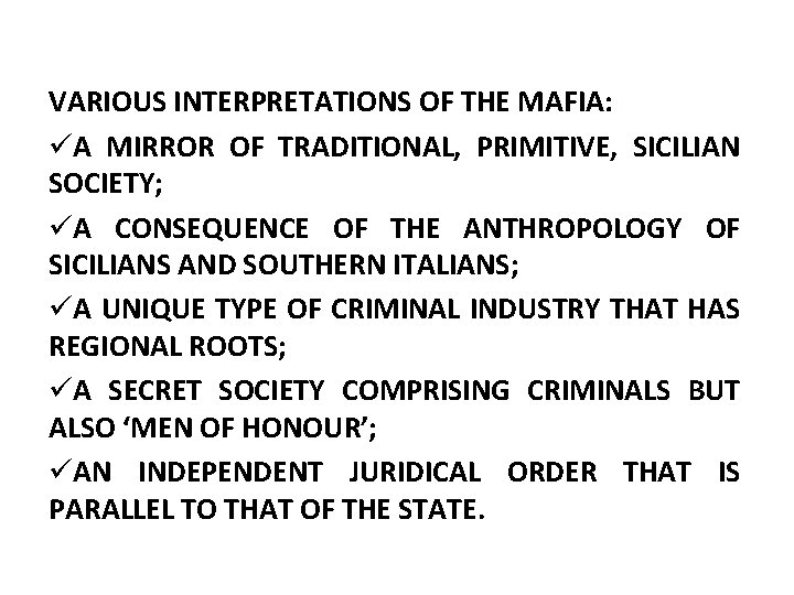 VARIOUS INTERPRETATIONS OF THE MAFIA: üA MIRROR OF TRADITIONAL, PRIMITIVE, SICILIAN SOCIETY; üA CONSEQUENCE