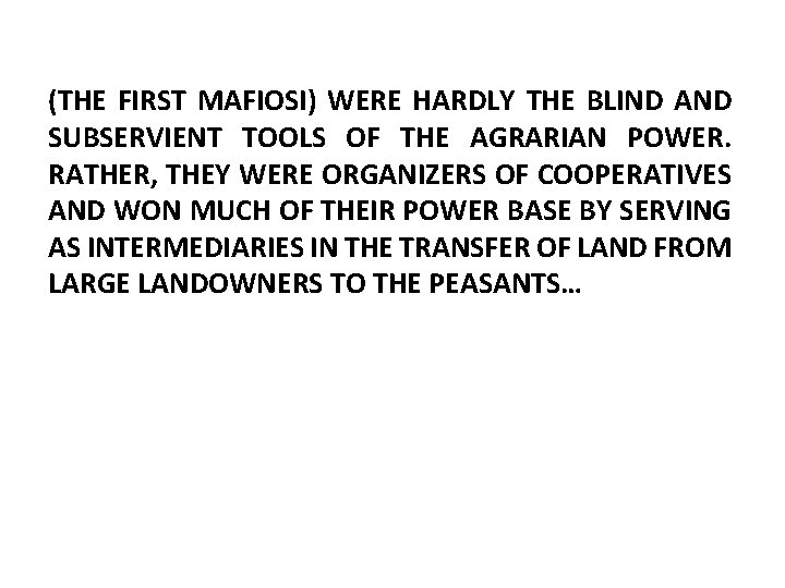 (THE FIRST MAFIOSI) WERE HARDLY THE BLIND AND SUBSERVIENT TOOLS OF THE AGRARIAN POWER.