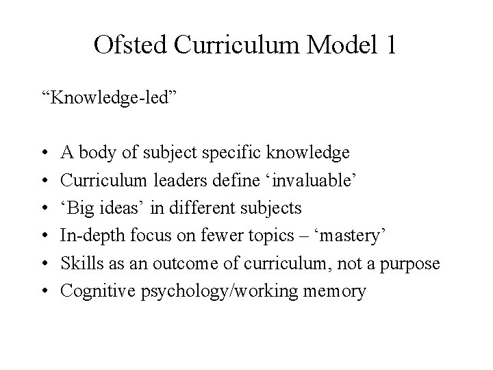 Ofsted Curriculum Model 1 “Knowledge-led” • • • A body of subject specific knowledge