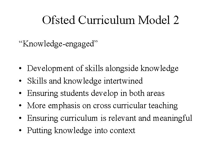 Ofsted Curriculum Model 2 “Knowledge-engaged” • • • Development of skills alongside knowledge Skills