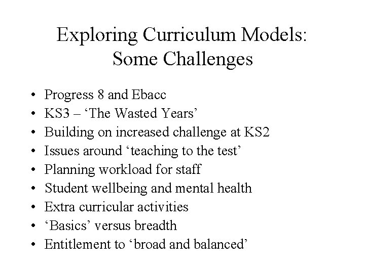 Exploring Curriculum Models: Some Challenges • • • Progress 8 and Ebacc KS 3