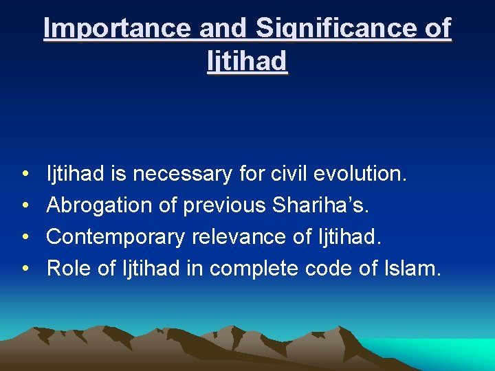 Importance and Significance of Ijtihad • • Ijtihad is necessary for civil evolution. Abrogation