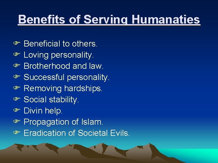 Benefits of Serving Humanaties F Beneficial to others. F Loving personality. F Brotherhood and