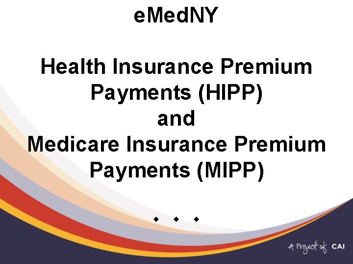 e. Med. NY Health Insurance Premium Payments (HIPP) and Medicare Insurance Premium Payments (MIPP) e. Med. NY Health Insurance Premium Payments (HIPP) and Medicare Insurance Premium Payments (MIPP)
