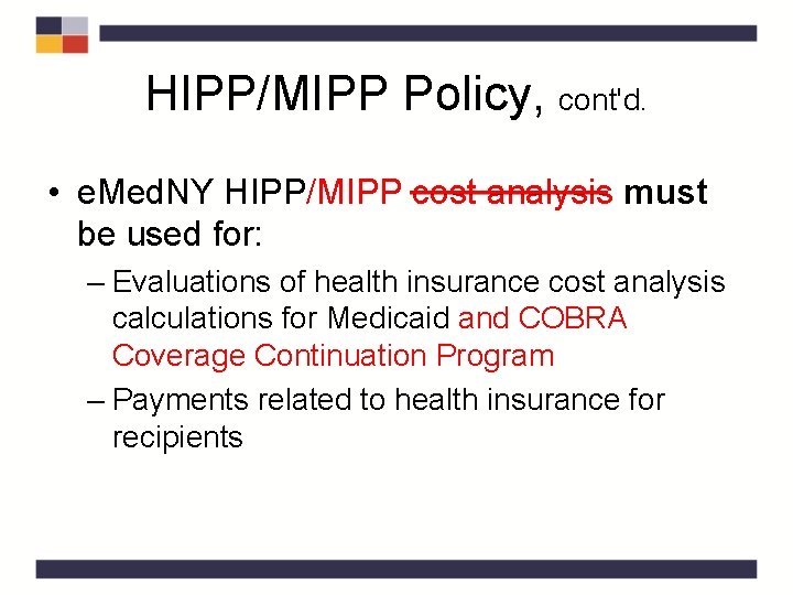 HIPP/MIPP Policy, cont'd. • e. Med. NY HIPP/MIPP cost analysis must be used for: HIPP/MIPP Policy, cont'd. • e. Med. NY HIPP/MIPP cost analysis must be used for: