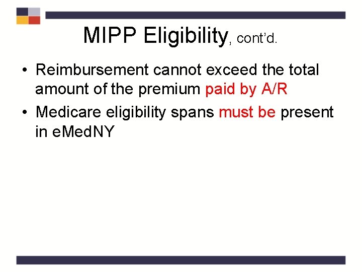 MIPP Eligibility, cont’d. • Reimbursement cannot exceed the total amount of the premium paid MIPP Eligibility, cont’d. • Reimbursement cannot exceed the total amount of the premium paid