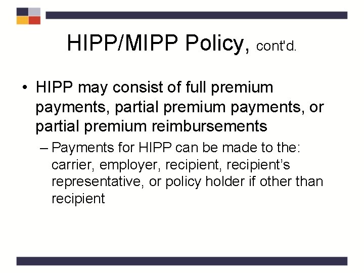 HIPP/MIPP Policy, cont'd. • HIPP may consist of full premium payments, partial premium payments, HIPP/MIPP Policy, cont'd. • HIPP may consist of full premium payments, partial premium payments,