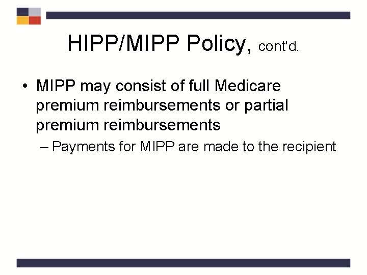HIPP/MIPP Policy, cont'd. • MIPP may consist of full Medicare premium reimbursements or partial HIPP/MIPP Policy, cont'd. • MIPP may consist of full Medicare premium reimbursements or partial