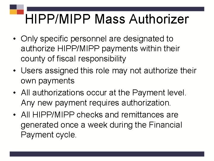 HIPP/MIPP Mass Authorizer • Only specific personnel are designated to authorize HIPP/MIPP payments within HIPP/MIPP Mass Authorizer • Only specific personnel are designated to authorize HIPP/MIPP payments within