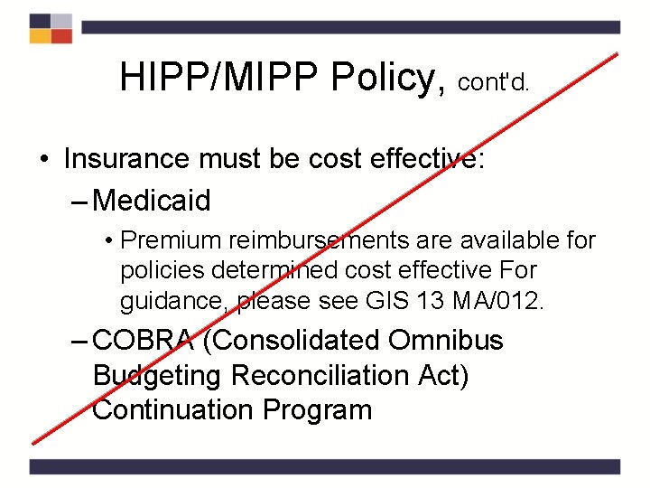 HIPP/MIPP Policy, cont'd. • Insurance must be cost effective: – Medicaid • Premium reimbursements HIPP/MIPP Policy, cont'd. • Insurance must be cost effective: – Medicaid • Premium reimbursements
