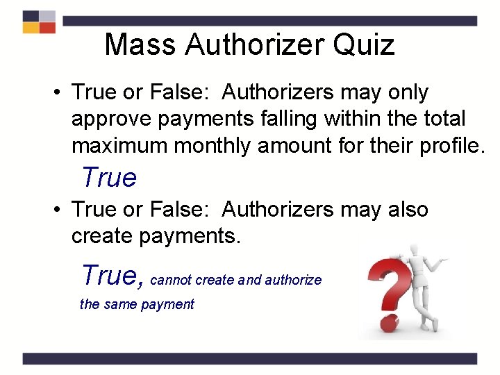 Mass Authorizer Quiz • True or False: Authorizers may only approve payments falling within Mass Authorizer Quiz • True or False: Authorizers may only approve payments falling within