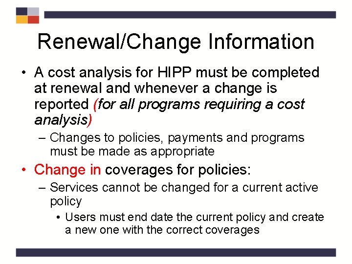 Renewal/Change Information • A cost analysis for HIPP must be completed at renewal and Renewal/Change Information • A cost analysis for HIPP must be completed at renewal and