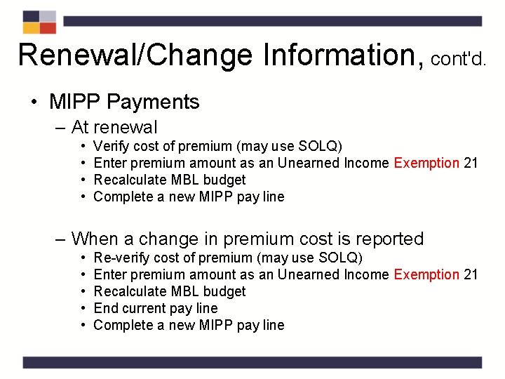 Renewal/Change Information, cont'd. • MIPP Payments – At renewal • • Verify cost of Renewal/Change Information, cont'd. • MIPP Payments – At renewal • • Verify cost of