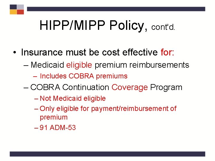 HIPP/MIPP Policy, cont'd. • Insurance must be cost effective for: – Medicaid eligible premium HIPP/MIPP Policy, cont'd. • Insurance must be cost effective for: – Medicaid eligible premium