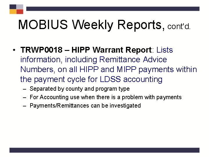 MOBIUS Weekly Reports, cont'd. • TRWP 0018 – HIPP Warrant Report: Lists information, including MOBIUS Weekly Reports, cont'd. • TRWP 0018 – HIPP Warrant Report: Lists information, including