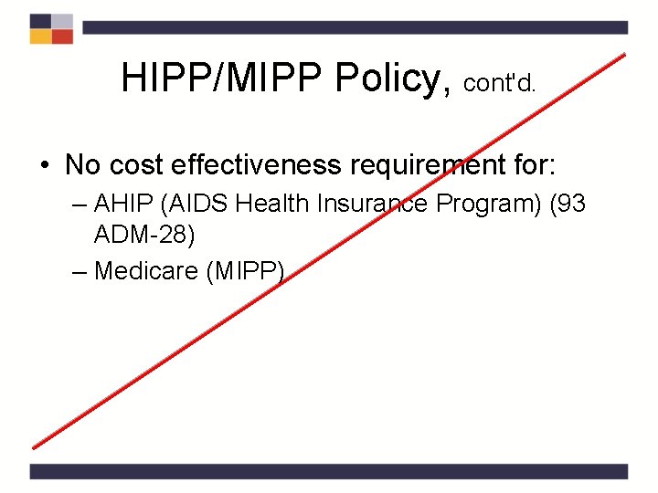 HIPP/MIPP Policy, cont'd. • No cost effectiveness requirement for: – AHIP (AIDS Health Insurance HIPP/MIPP Policy, cont'd. • No cost effectiveness requirement for: – AHIP (AIDS Health Insurance