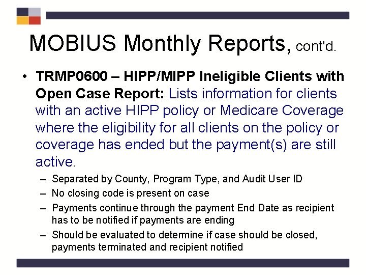 MOBIUS Monthly Reports, cont'd. • TRMP 0600 – HIPP/MIPP Ineligible Clients with Open Case MOBIUS Monthly Reports, cont'd. • TRMP 0600 – HIPP/MIPP Ineligible Clients with Open Case